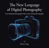 Книга The New Language of Digital Photography : Start Making Photographs Rather Than Taking Photographs