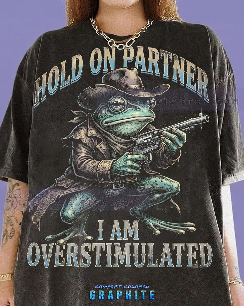 Hold On Partner I Am Overstimulated Frog Cowboy Comfort Colors® Tshirt, Western Toad Funny Meme Vintage Bootleg Animal Revolver Tee