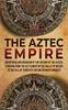 Книга The Aztec Empire An Enthralling Overview Of The History Of The Aztecs Starting by Enthralling History - Hardback