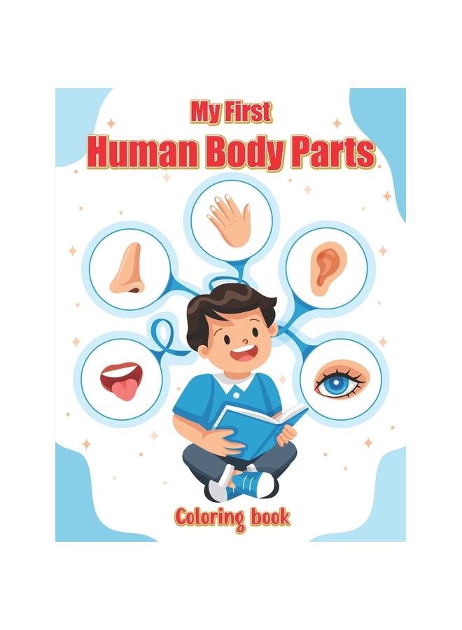 The My First Human Body Parts Coloring Book : Explore and Learn with Fun Illustrations of Body Parts Book