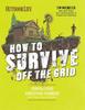 Книга How To Survive Off the Grid