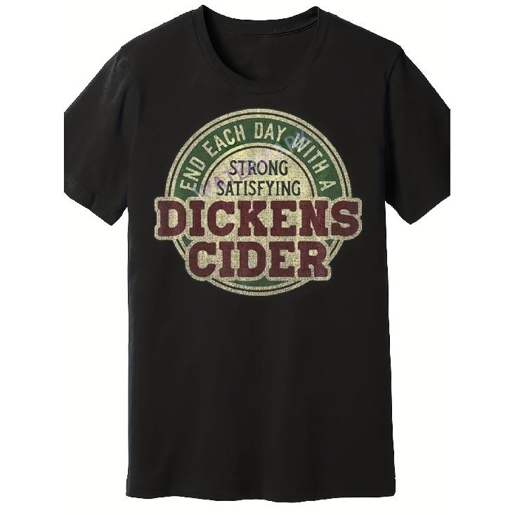 Casual Dickens Cider T-Shirt Vintage Distressed Pattern with "End Each Day with a Strong Satisfying Dickens Cider" Print, Soft Breathable, Perfect