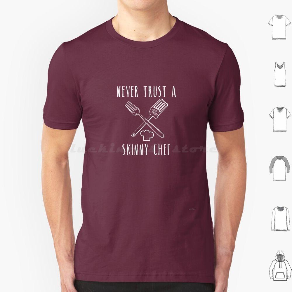 Funny Never Trust A Skinny Chef Cooking Cooks Cook T Shirt 6xl Cotton Cool Tee Cooking Cooks Chef Life Culinary School