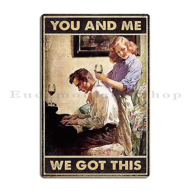 You And Me We Got This Metal Sign Wall Decor Wall Decor Create Classic Designing Tin Sign Poster