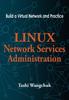 Книга Linux Network Services Administration : Build a Virtual Network and Practice