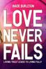 Книга Love Never Fails : Loving Truly Leads To Living Fully