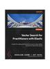 Книга Vector Search for Practitioners with Elastic : A Toolkit for Building NLP Solutions for Search, Observability, and Security Using Vector Search
