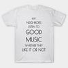 T Shirt Women My Neighbors Listen To Good Music Whether The Like Harajuku Print Kawaii Tshirt Summer Short Sleeve Female T-Shirt Top Tee