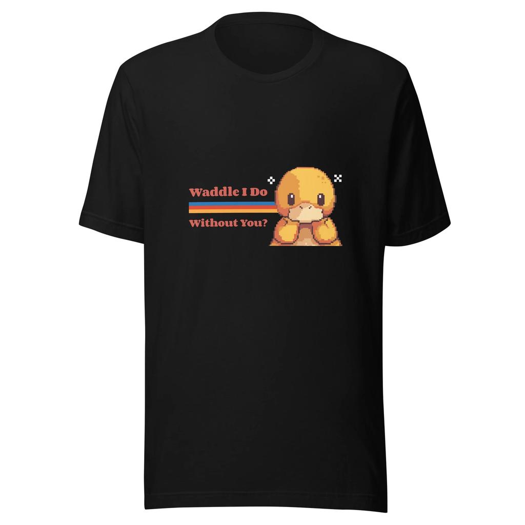 Waddle I Do Without You Duck T-Shirt