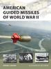 The American Guided Missiles of World War II Book