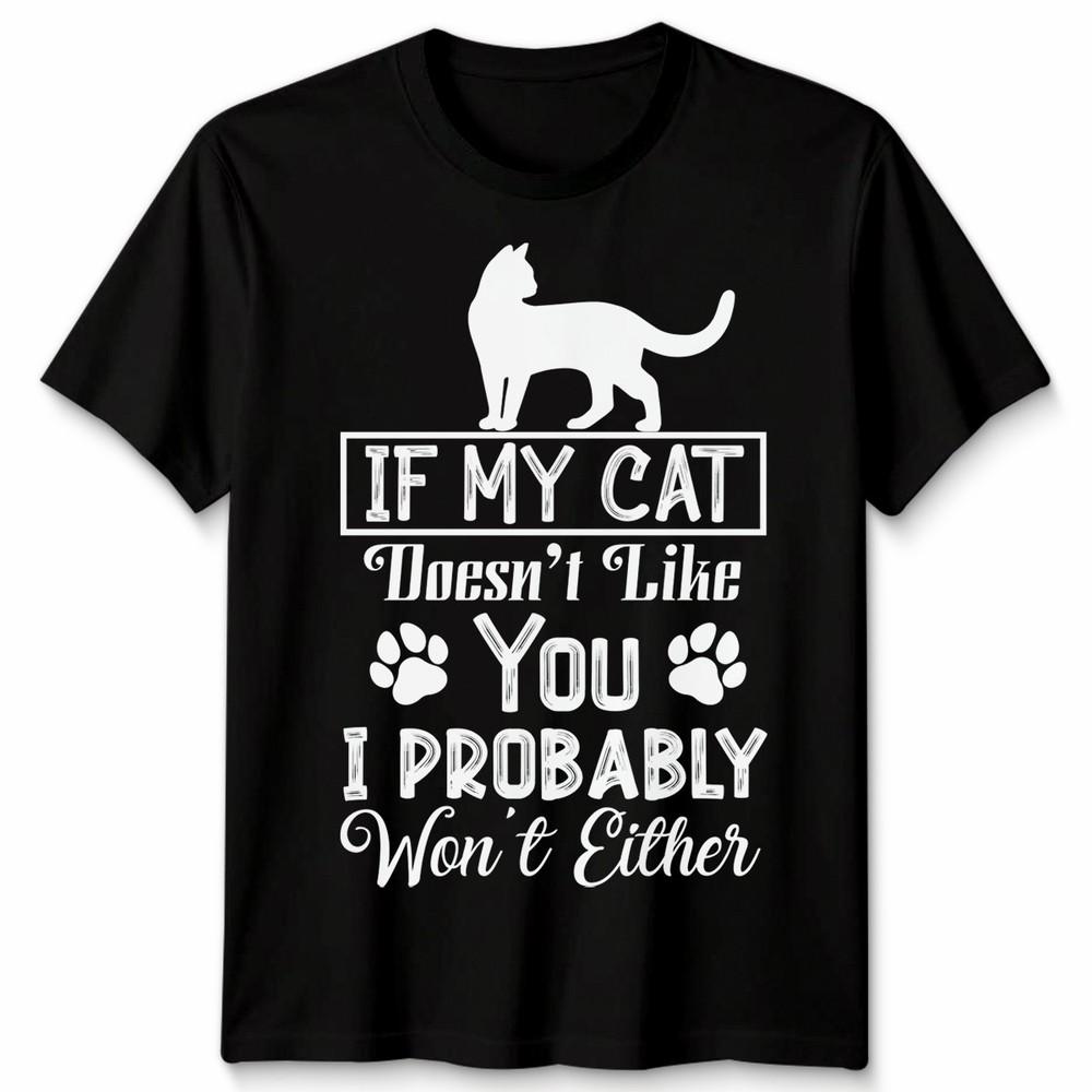 If My Cat Doesnt Like You Unisex T Shirt I Probably Wont Either Cat Lovers