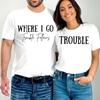 Парные футболки Where I Go/trouble Print Funny Letter Graphic T Shirts Free Men Women Top Summer Lovers Short Sleeve Clothing