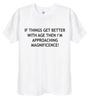If The Situation Improves As One Gets Older The Funny As You Age Tshirt Is Suitable For Both Unisex And Unisex