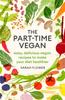 The The Part-time Vegan : Easy, Delicious Vegan Recipes To Make Your Diet Healthier Book