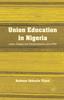 Книга Union Education In Nigeria  Labor Empire and Decolonization Since 1945