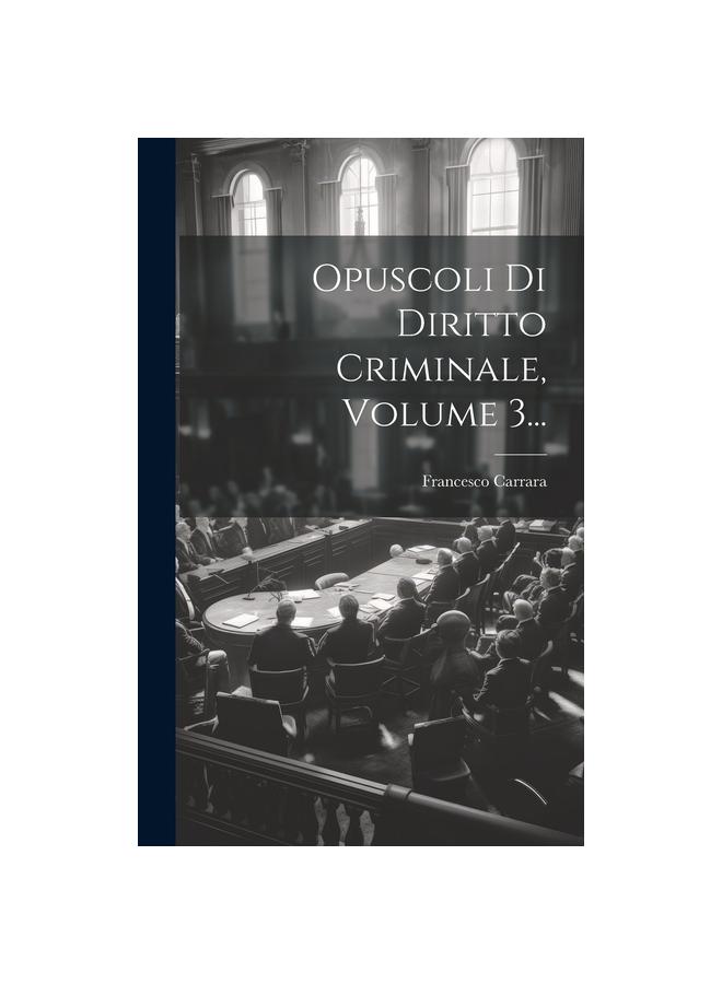 The Opuscoli Di Diritto Criminale, Volume 3... Book