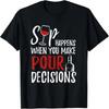 Wine Lover Sip Happens Pour Decision T-Shirt