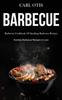 The Barbecue Barbecue Cookbook Of Smoking Barbecue Recipes Exciting Barbecue Recip by Carl Otis - Paperback Book