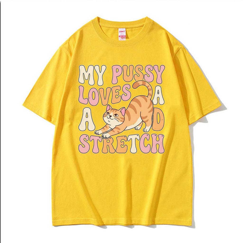 My Pussy Loves A Good Stretch Funny Cat Graphic Tshirt Unisex Unisex Vintage Adult Humor T Shirts Cotton Casual Short Sleeve Tshirt