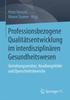The Professionsbezogene Qualitatsentwicklung Im Interdisziplinaren Gesundheitswesen : Gestaltungsansatze, Handlungsfelder Und Querschnittsbereiche Book