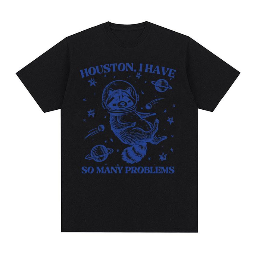 Retro 90s Raccoon in Space Funny T Shirt Houston I Have So Unisexy Problems Meme T Shirts Unisex Women Casual 100 Cotton Tshirt Tops