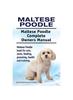 Книга Maltese Poodle. Maltese Poodle Complete Owners Manual. Maltese Poodle Book for Care, Costs, Feeding, Grooming, Health and Training.