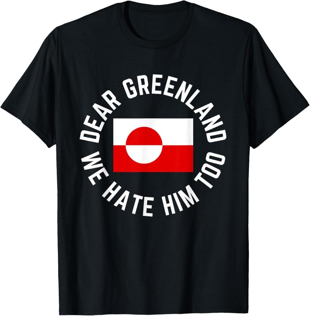 Classic Dear Greenland We Hate Him Too T-Shirt