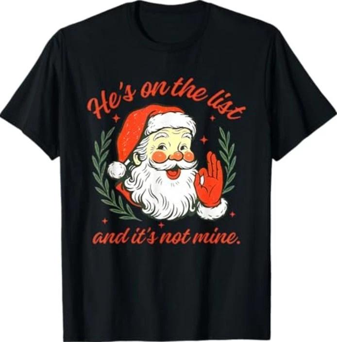 He's on The List not Mine Santa Funny Christmas T-Shirt