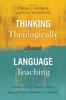 The Thinking Theologically About Language Teaching : Christian Perspectives On an Educational Calling Book
