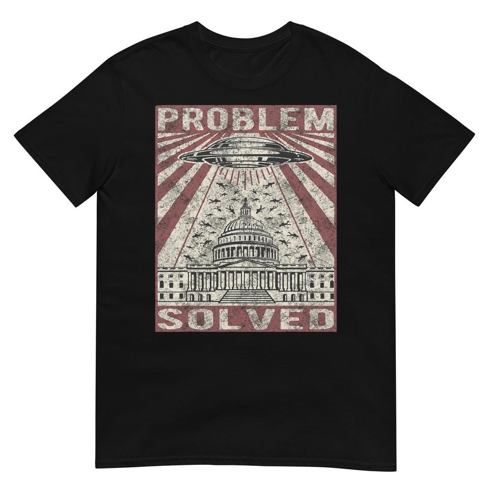 Funny Ufo Problem Solved Political Humor Sarcastic TShirt