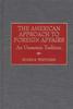 The The American Approach To Foreign Affairs : An Uncertain Tradition Book