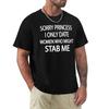 Sorry Princess I Only Date Women Who Might Stab Me T-Shirt Vintage Men Clothes