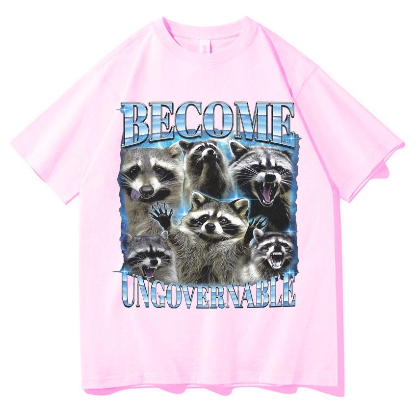 Become Ungovernable Funny Raccoon Meme T Shirts Unisexs Women Classic Graphic Oversized T Shirt Short Sleeve Oneck Casual Tshirt