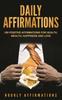 Книга Daily Affirmations : 250 Positive Affirmations for Health, Wealth, Happiness and Love