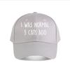 I Was Normal  Cats Ago Humorous Cat Lover Baseball Cap Fashion Unisex Sunhat Womens Outdoor Sports Snapback Cap