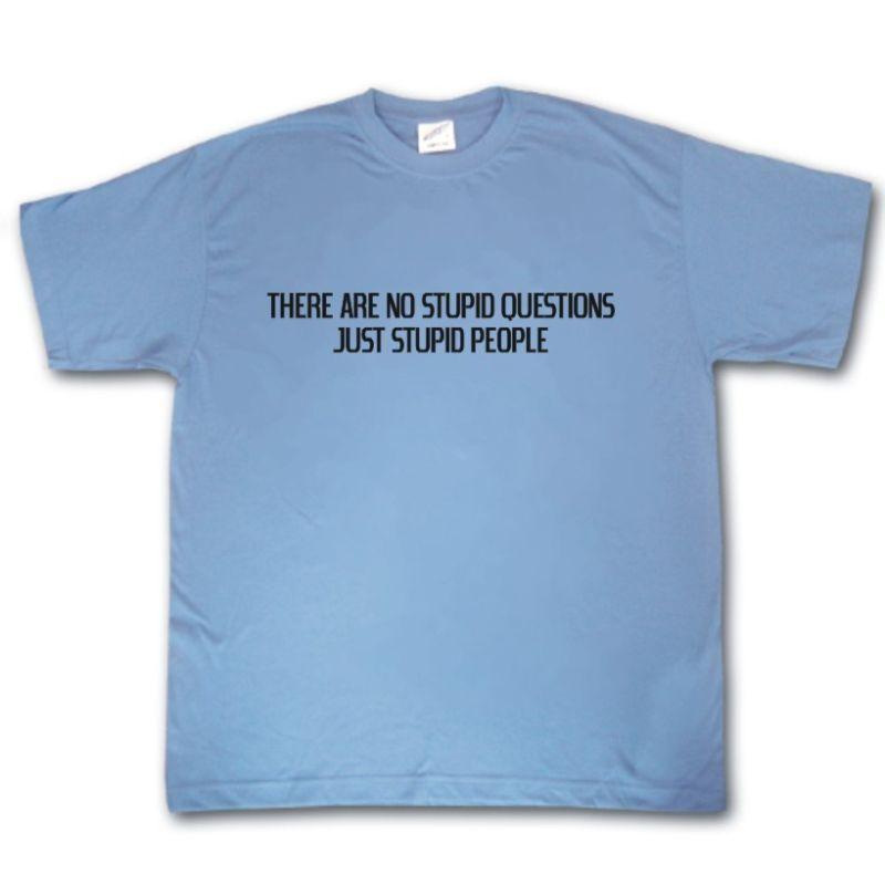 No Stupid Questions TShirt Only Stupid People Funny Rude Tee Shirt
