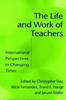 The The Life and Work of Teachers : International Perspectives In Changing Times Book