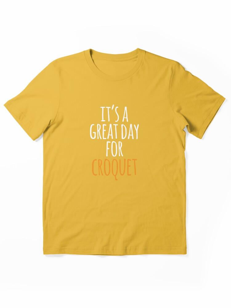 Buy a Croquette! It's a Great Day for Croquet Essential Unisex T-Shirt