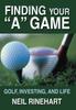 Книга Finding Your A Game Golf Investing And Life by Neil Rinehart - Hardback