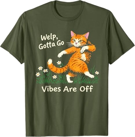 Welp Gotta Go Vibes Are Off Funny Tabby Cat Sarcastic Tshirt Y2k Kitten Womens Fashion Graphic Apparel Humor Kitty Saying Tee