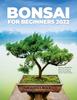 Книга Bonsai for Beginners 2022 : Discover a Step-By-Step Process To Grow and Take Care of a Bonsai Tree For The First Time