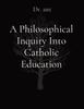 Книга A Philosophical Inquiry Into Catholic Education