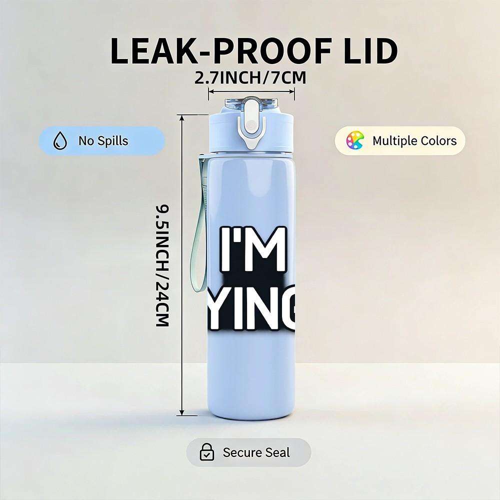 1PC I Am Dying Funny Meme Quote Print 750ml Color Plastic Sports Water Bottle Leakproof Flip Straw Lid Suitable for Sports Office Home Use