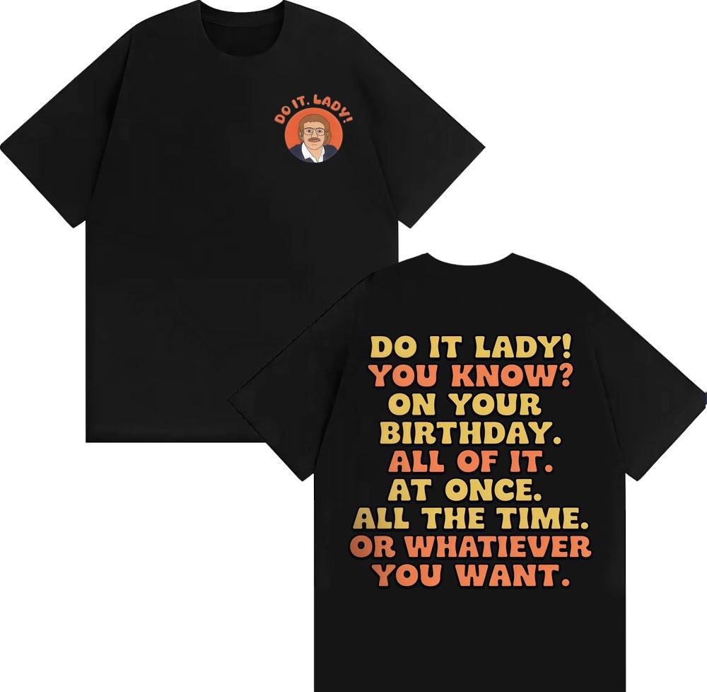 2025 Summer Funny Do It Lady Chit Meme Graphic Men Women Fashion Vintage Oversized Cotton 100 Casual Short Sleeve T Shirt Y2k