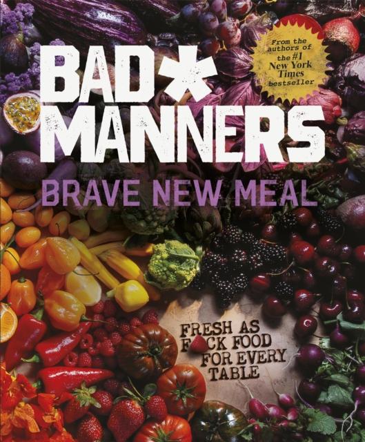The Brave New Meal : Fresh As F*ck Food for Every Table Book