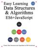Книга Easy Learning Data Structures & Algorithms ES6+Javascript : Classic Data Structures and Algorithms In ES6+ JavaScript : 3