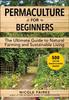 Книга Permaculture for Beginners : The Ultimate Guide To Natural Farming and Sustainable Living