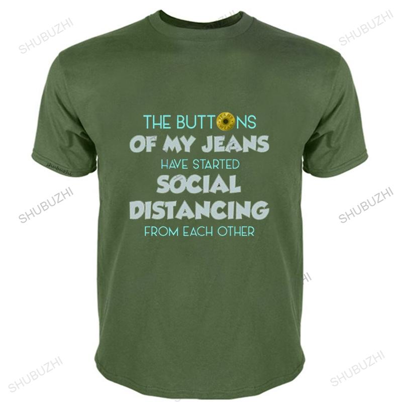 The Buttons Of My Jeans Have Started Social Distancing TShirt A Gift Of Humor Funny Quarantine EU Size Novelty Casual teeshirt