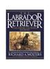 Книга The Labrador Retriever : The History...the People...Revisited; Second Edition