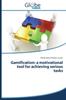 The Gamification : A Motivational Tool for Achieving Serious Tasks Book